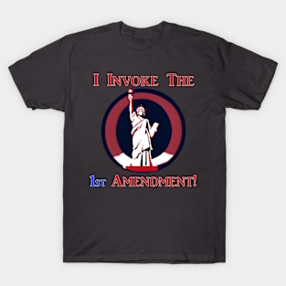 I Invoke the 1st Amendment! T-Shirt